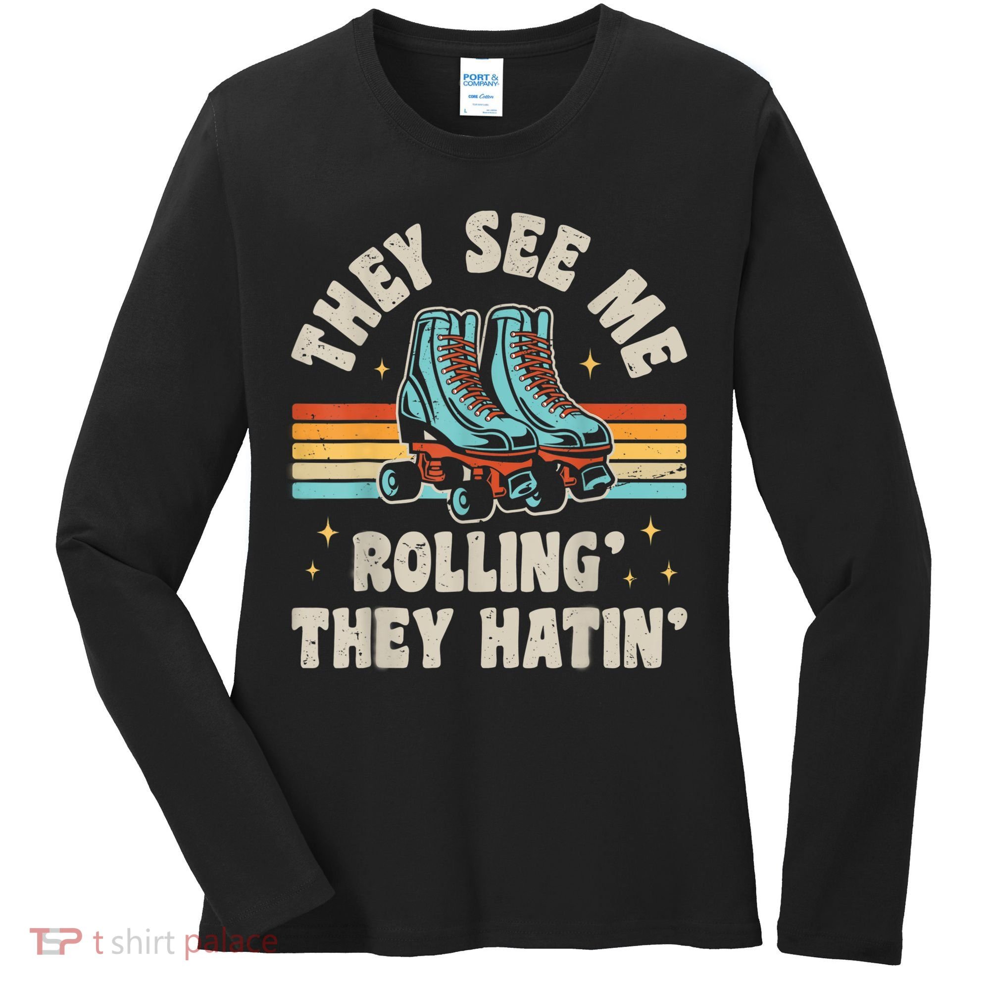 Roller Skating They See Me Rollin' They Hatin' Skater Skate Women's Long Sleeve Shirt