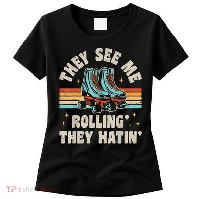 Roller Skating They See Me Rollin' They Hatin' Skater Skate Women's T-Shirt