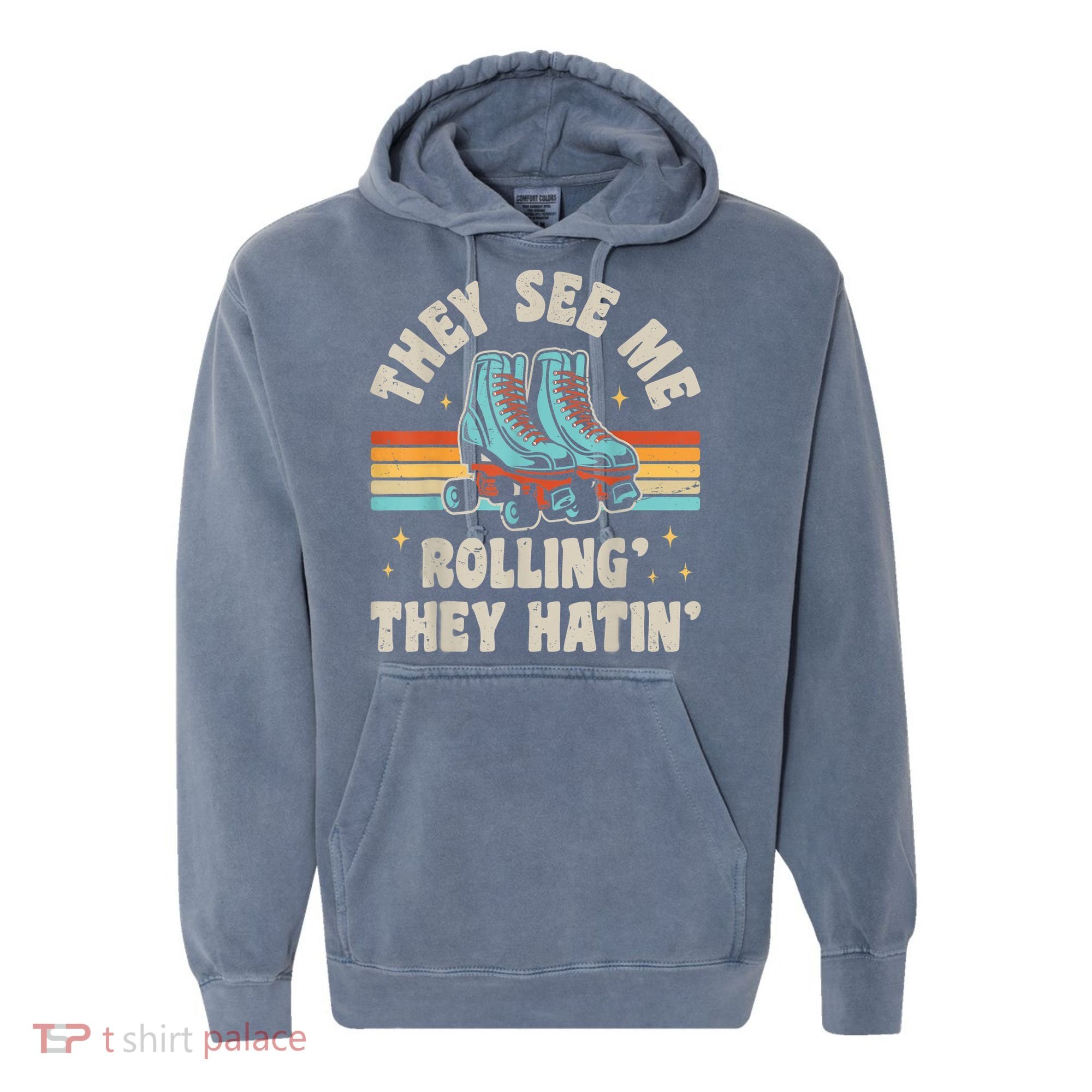 Roller Skating They See Me Rollin' They Hatin' Skater Skate Comfort Colors Garment-Dyed Hooded Sweatshirt