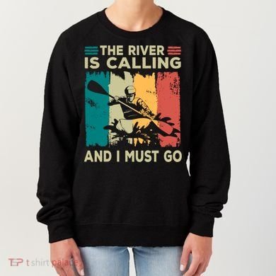 Rafting Saying The River Is Calling And I Must Go Rafting Meaningful Gift Women's Sweatshirt