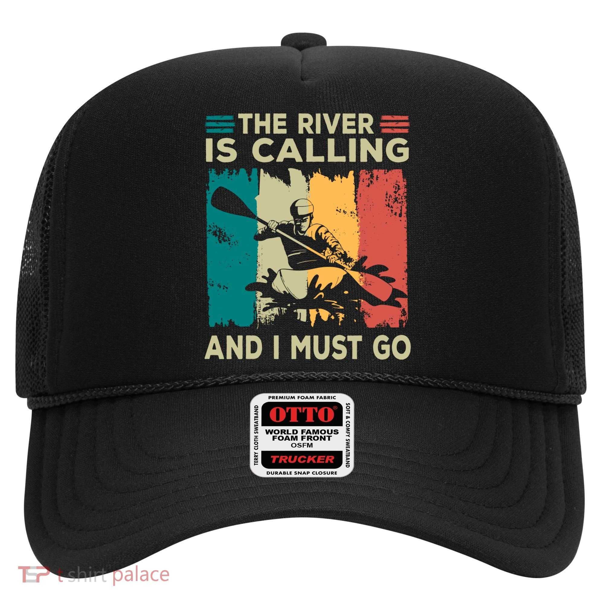 Rafting Saying The River Is Calling And I Must Go Rafting Meaningful Gift Hat