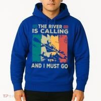Rafting Saying The River Is Calling And I Must Go Rafting Meaningful Gift Hoodie thumb 2