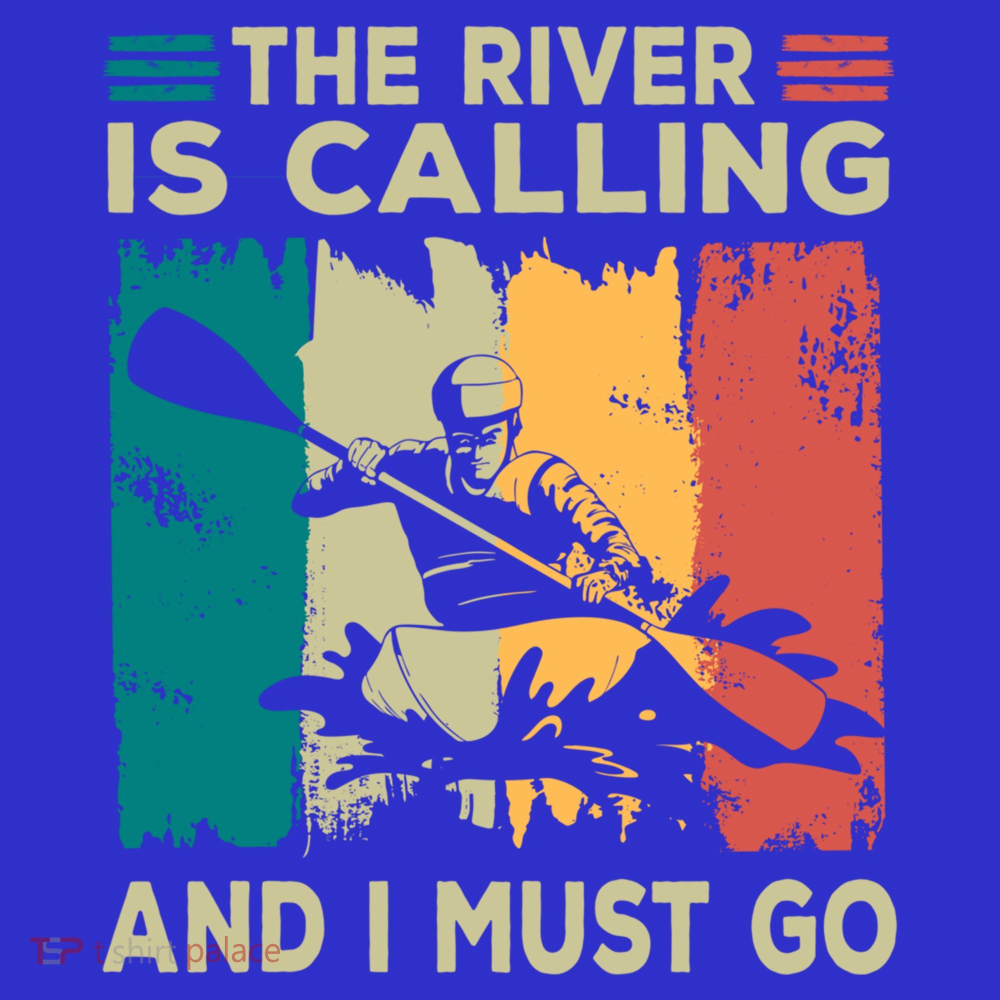 Rafting Saying The River Is Calling And I Must Go Rafting Meaningful Gift Long Sleeve Shirt