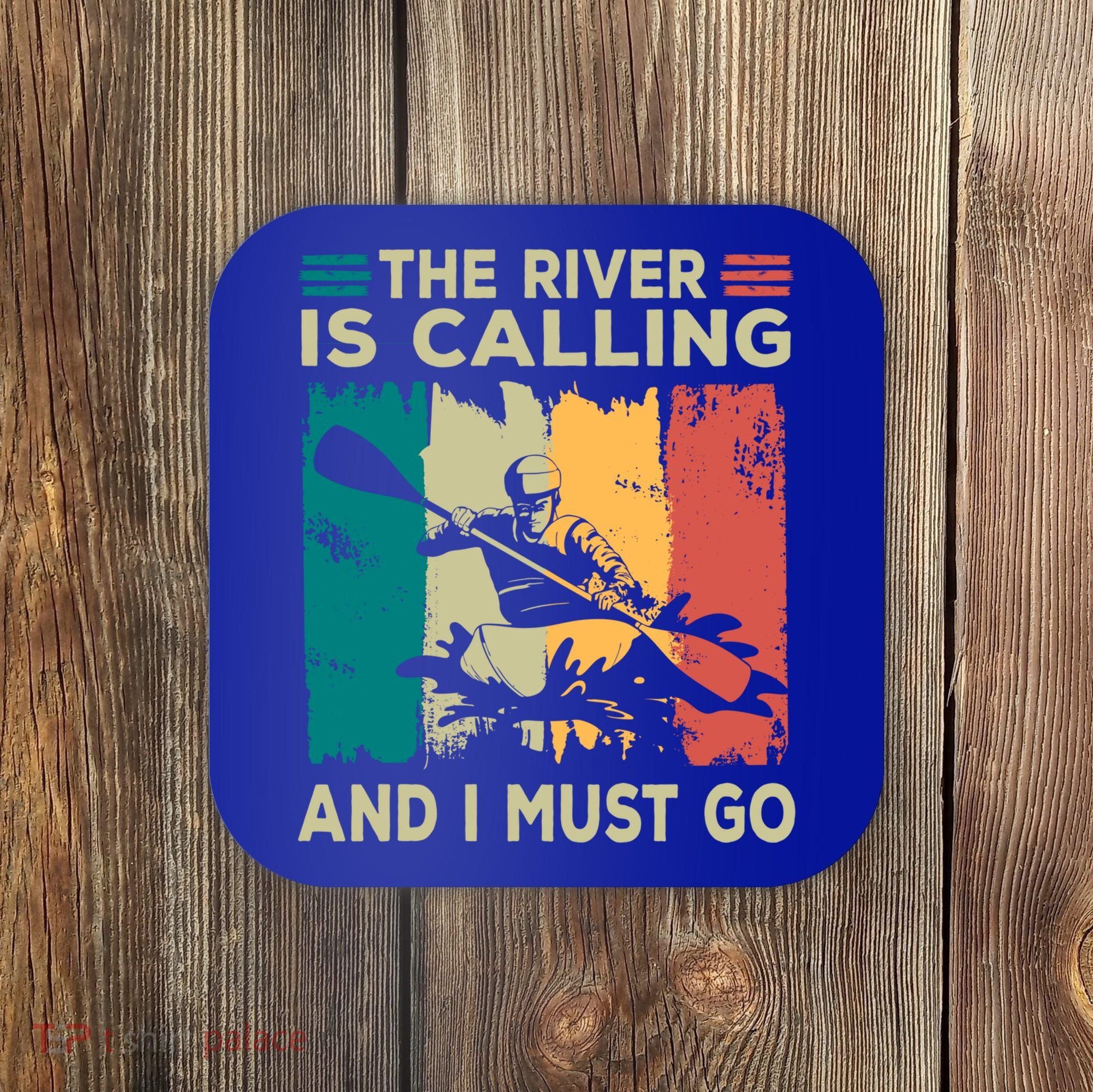 Rafting Saying The River Is Calling And I Must Go Rafting Meaningful Gift Coaster