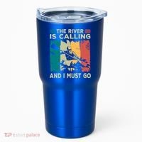 Rafting Saying The River Is Calling And I Must Go Rafting Meaningful Gift Tumbler thumb 0