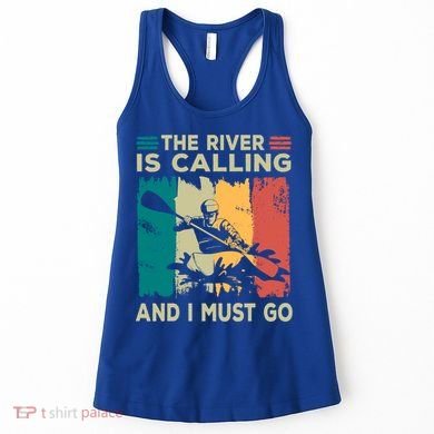Rafting Saying The River Is Calling And I Must Go Rafting Meaningful Gift Women's Tank Top