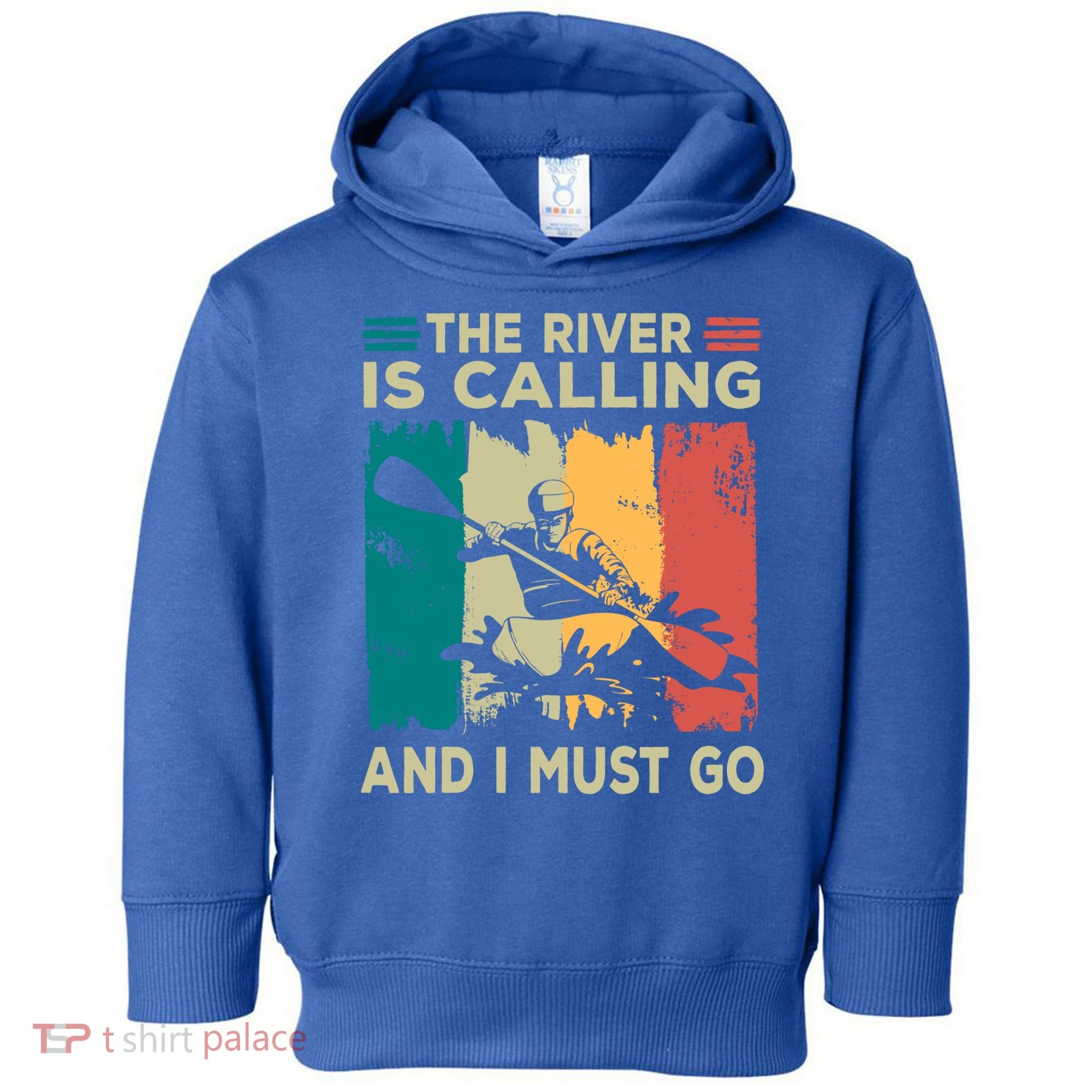 Rafting Saying The River Is Calling And I Must Go Rafting Meaningful Gift Toddler Hoodie