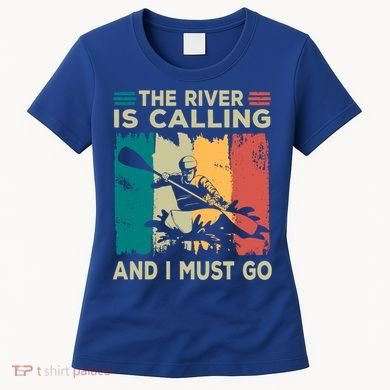 Rafting Saying The River Is Calling And I Must Go Rafting Meaningful Gift Women's T-Shirt