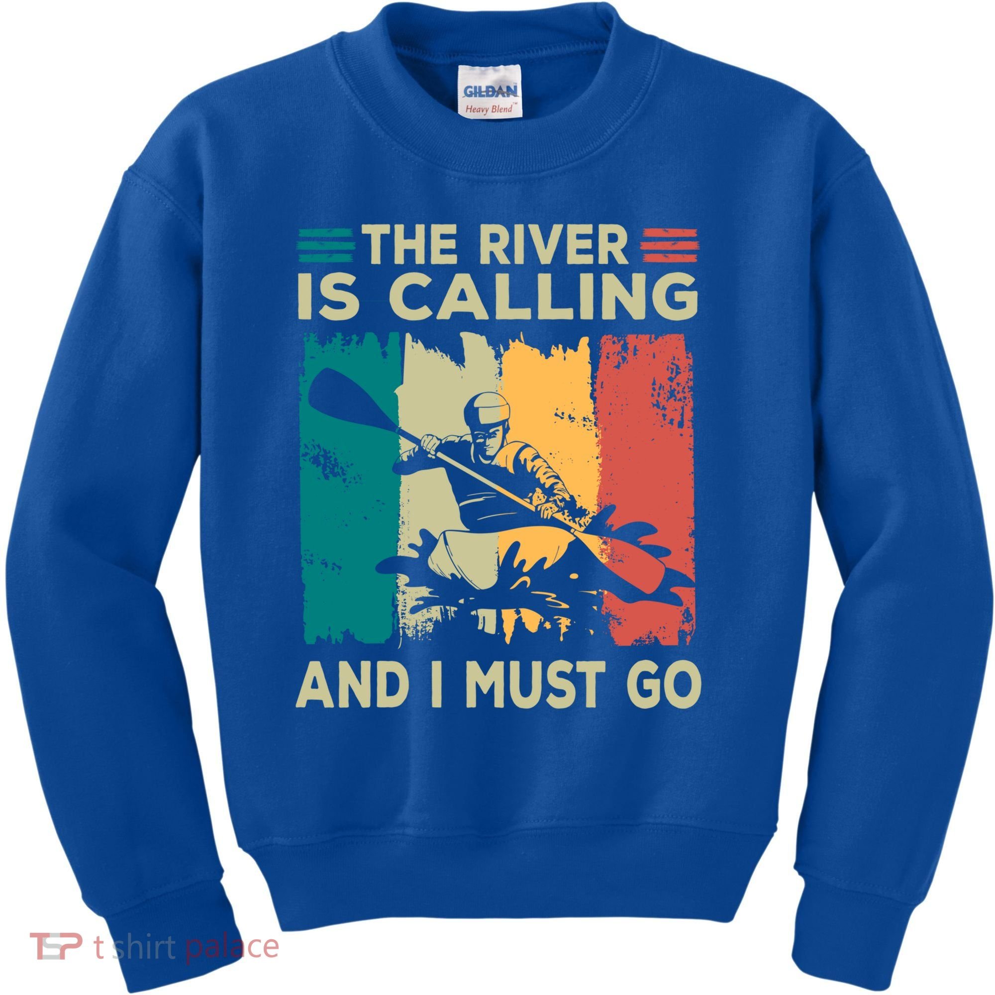 Rafting Saying The River Is Calling And I Must Go Rafting Meaningful Gift Kids Sweatshirt