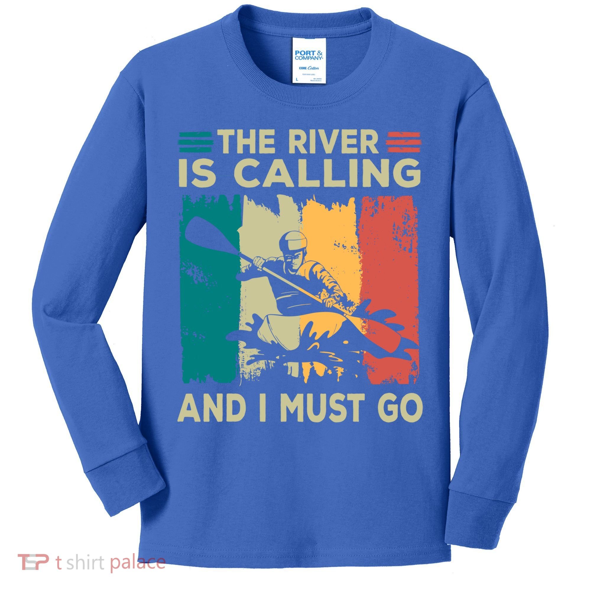 Rafting Saying The River Is Calling And I Must Go Rafting Meaningful Gift Kids Long Sleeve Shirt