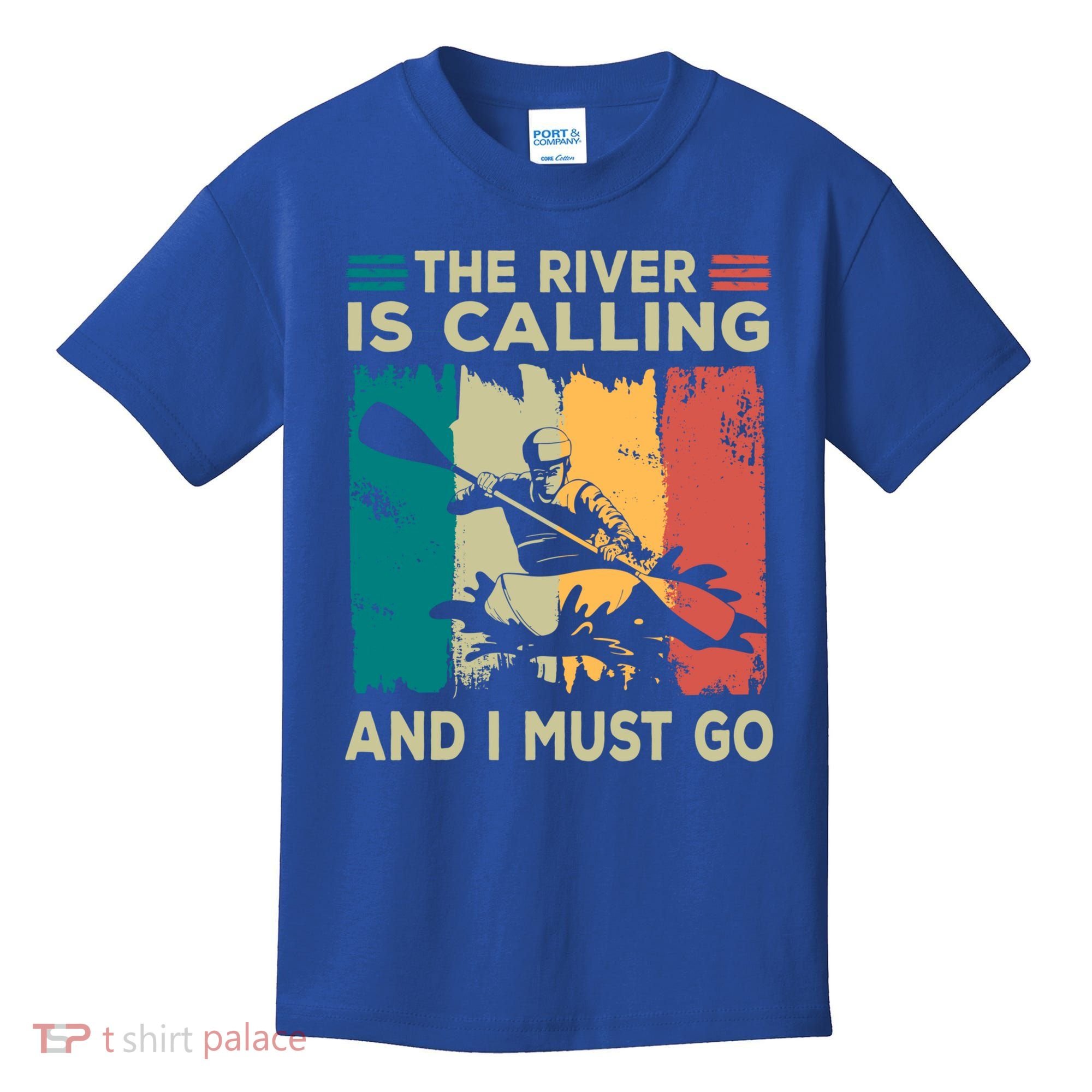 Rafting Saying The River Is Calling And I Must Go Rafting Meaningful Gift Kids T-Shirt