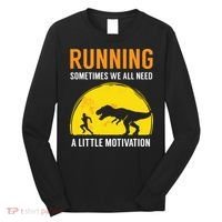 Running Sometimes We All Need A Little Motivation T Long Sleeve Shirt thumb 0