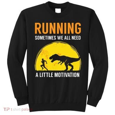 Running Sometimes We All Need A Little Motivation T Sweatshirt