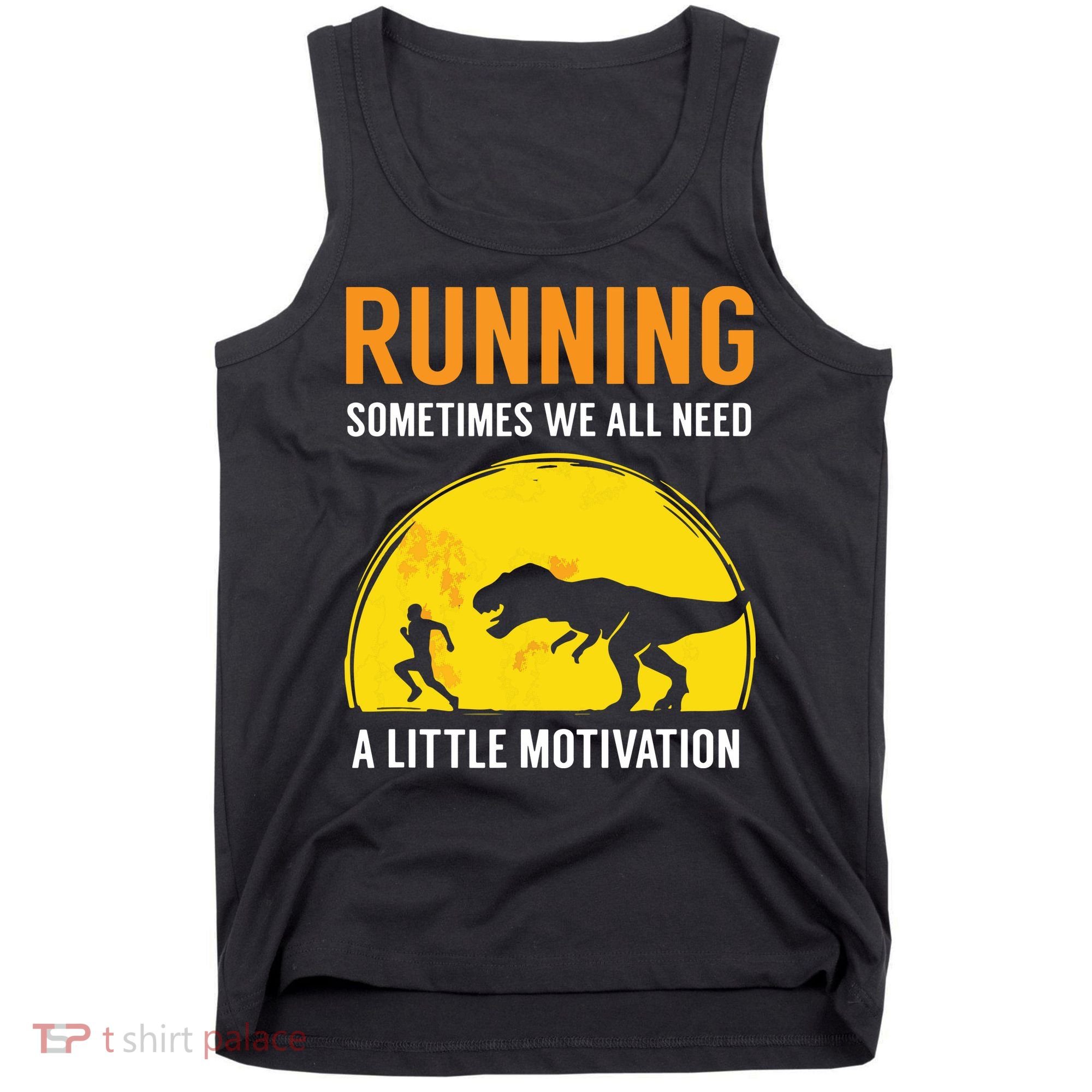 Running Sometimes We All Need A Little Motivation T Tank Top