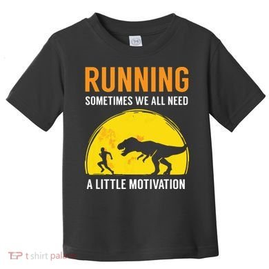Running Sometimes We All Need A Little Motivation T Toddler T-Shirt