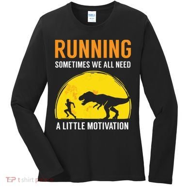 Running Sometimes We All Need A Little Motivation T Women's Long Sleeve Shirt