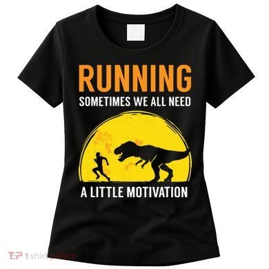 Running Sometimes We All Need A Little Motivation T Women's T-Shirt