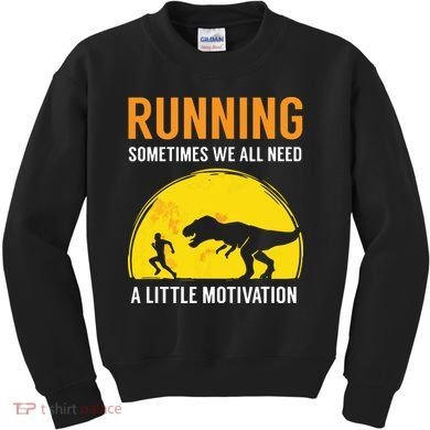 Running Sometimes We All Need A Little Motivation T Kids Sweatshirt