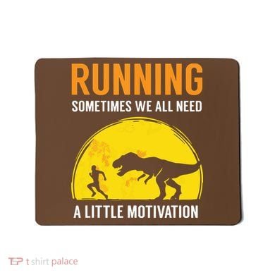 Running Sometimes We All Need A Little Motivation T Mousepad