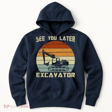 Retro See You Later Excavator Hoodie