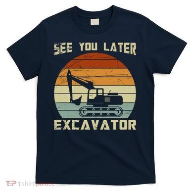 Retro See You Later Excavator T-Shirt
