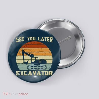 Retro See You Later Excavator Button