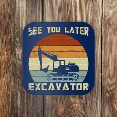 Retro See You Later Excavator Coaster