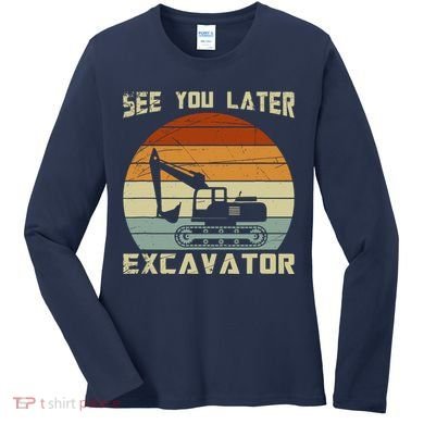 Retro See You Later Excavator Women's Long Sleeve Shirt