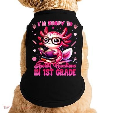 Ready To 1st Grade Axolotl Question First Day Of School Doggie Tank