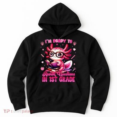 Ready To 1st Grade Axolotl Question First Day Of School Hoodie