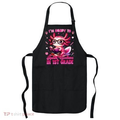 Ready To 1st Grade Axolotl Question First Day Of School Apron