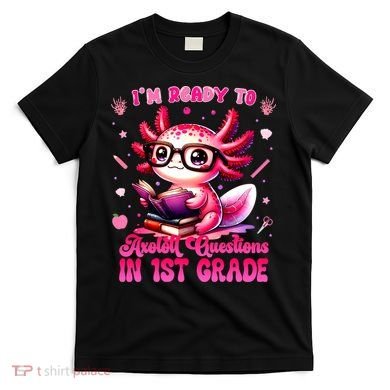 Ready To 1st Grade Axolotl Question First Day Of School T-Shirt
