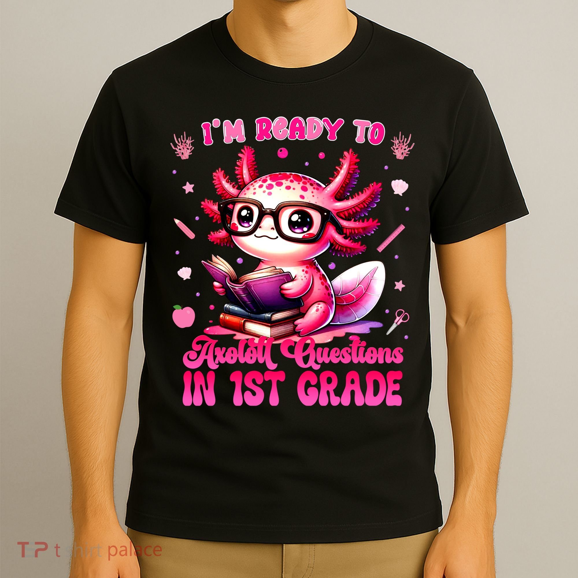 Ready To 1st Grade Axolotl Question First Day Of School T-Shirt