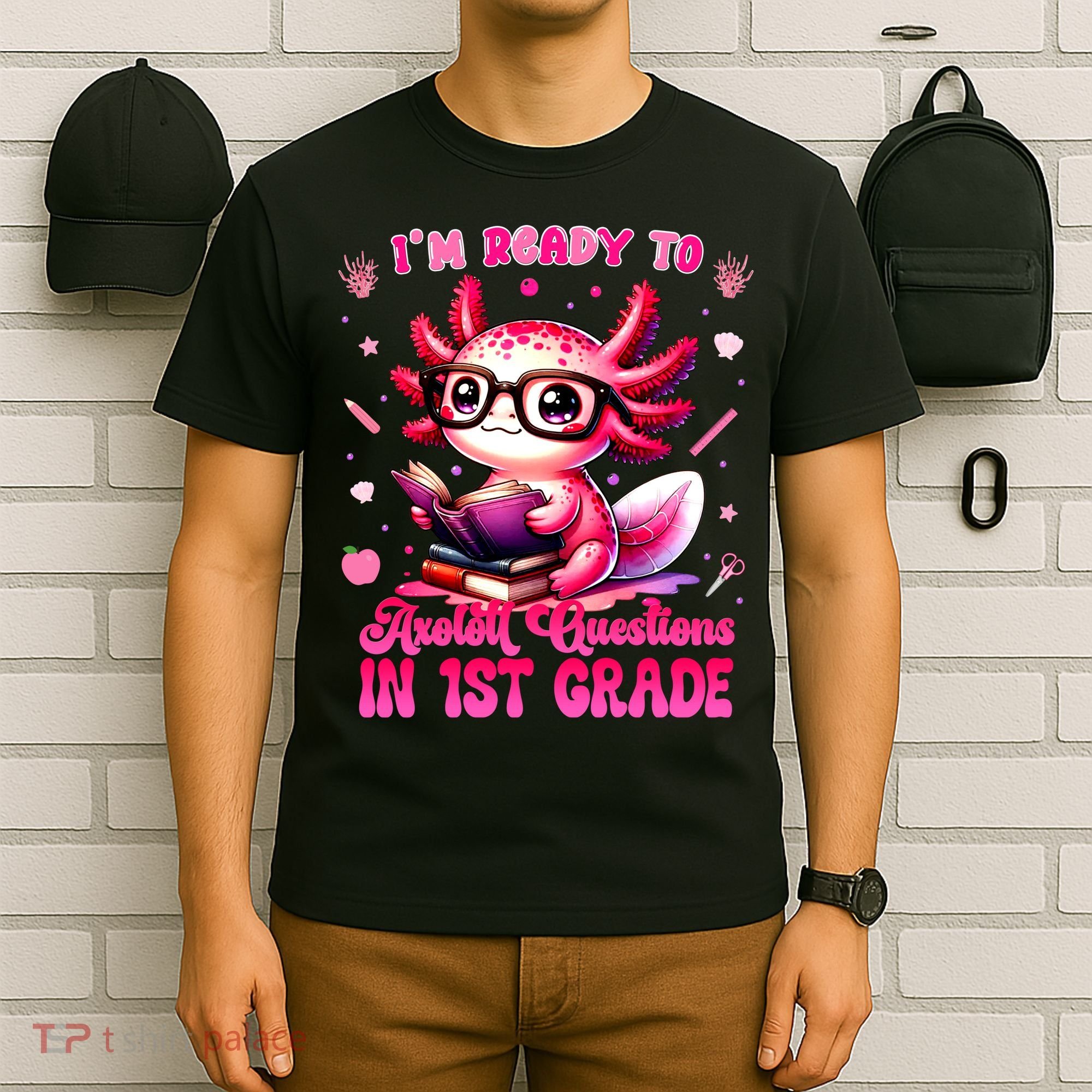 Ready To 1st Grade Axolotl Question First Day Of School T-Shirt