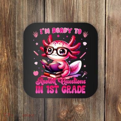 Ready To 1st Grade Axolotl Question First Day Of School Coaster