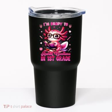 Ready To 1st Grade Axolotl Question First Day Of School Tumbler