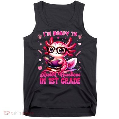 Ready To 1st Grade Axolotl Question First Day Of School Tank Top