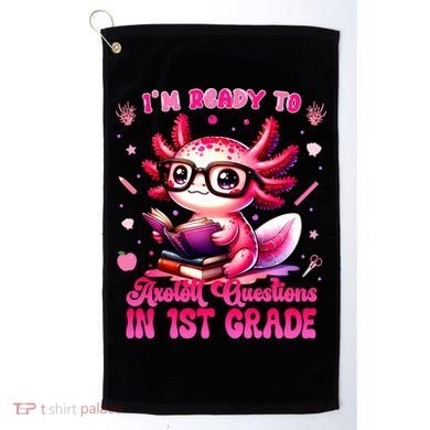 Ready To 1st Grade Axolotl Question First Day Of School Golf Towel