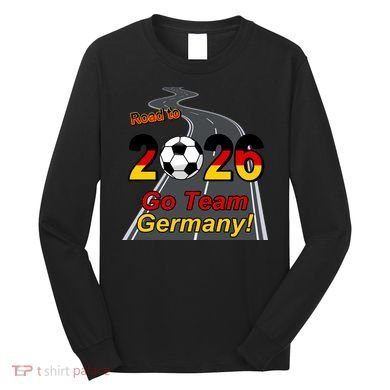 Road To 2026 Go Team Germany Soccer Long Sleeve Shirt