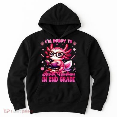 Ready To 2nd Grade Axolotl Question First Day Of School Hoodie