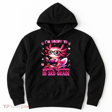 Ready To 3rd Grade Axolotl Question First Day Of School Hoodie