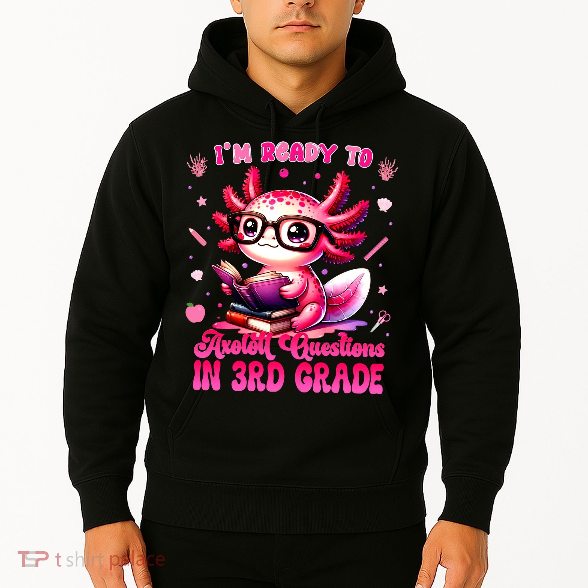 Ready To 3rd Grade Axolotl Question First Day Of School Hoodie