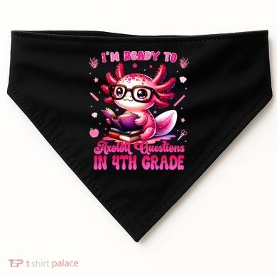Ready To 4h Grade Axolotl Question First Day Of School USA-Made Doggie Bandana