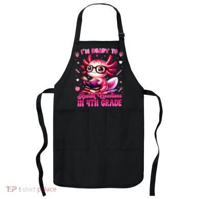 Ready To 4h Grade Axolotl Question First Day Of School Apron