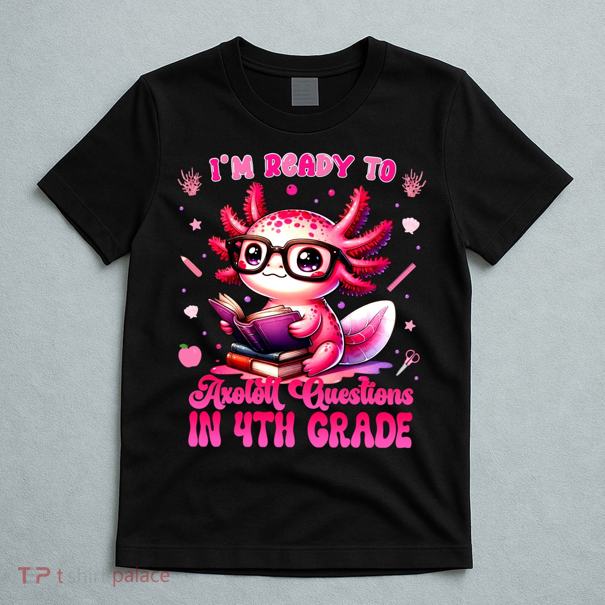 Ready To 4h Grade Axolotl Question First Day Of School T-Shirt
