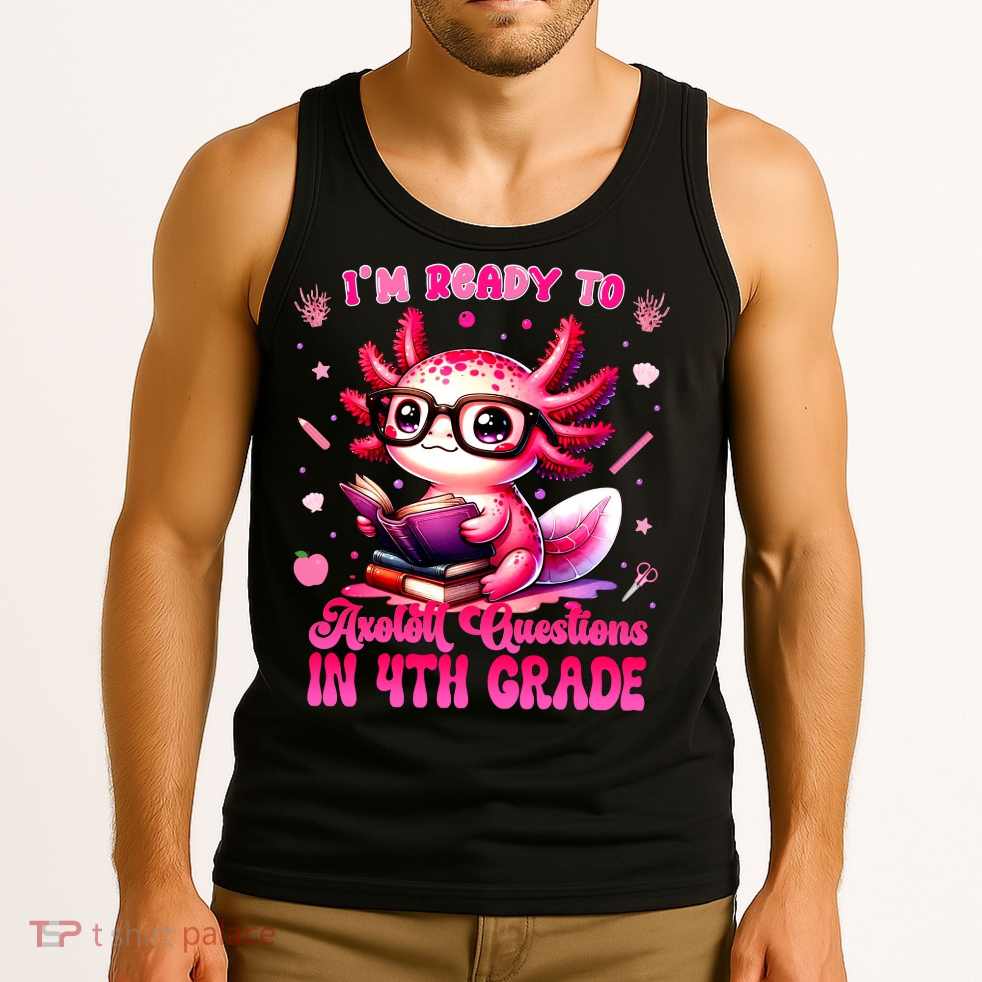 Ready To 4h Grade Axolotl Question First Day Of School Tank Top