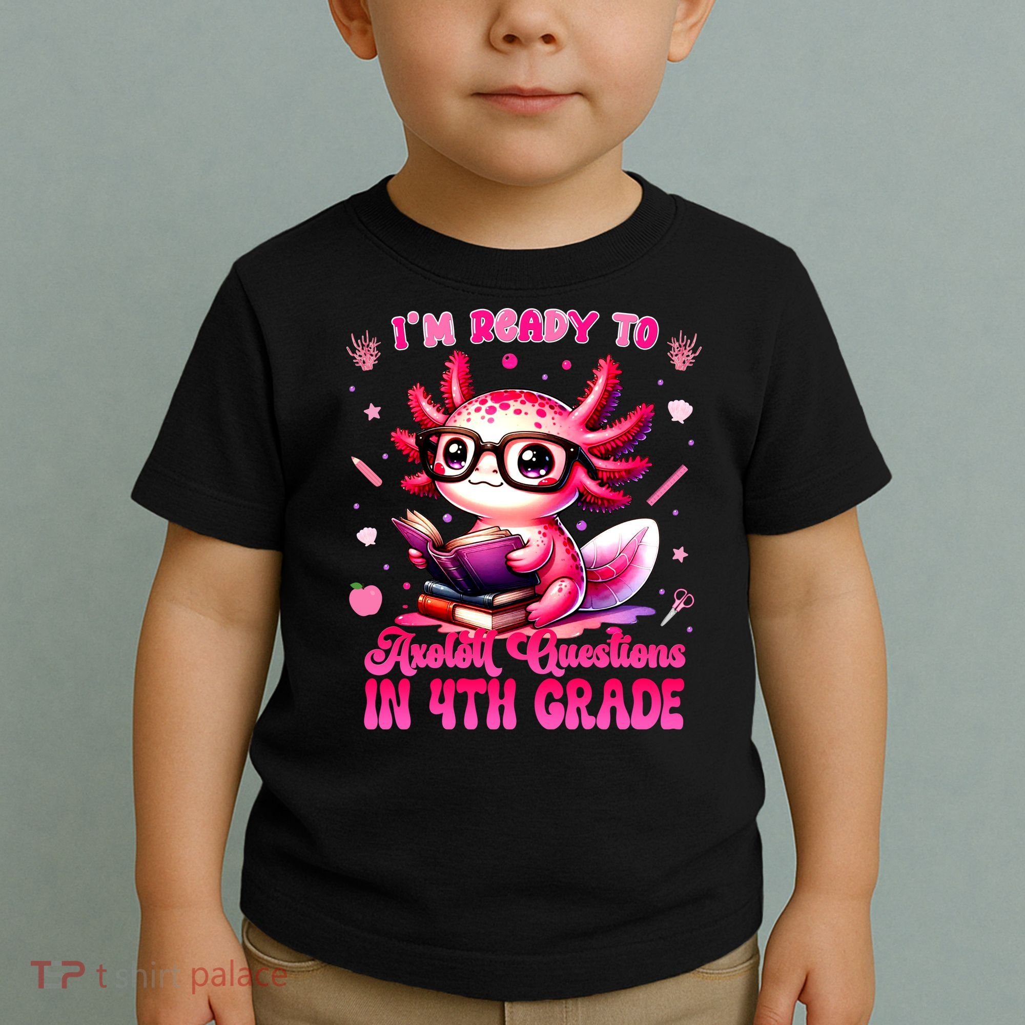 Ready To 4h Grade Axolotl Question First Day Of School Toddler T-Shirt
