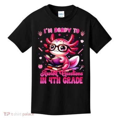 Ready To 4h Grade Axolotl Question First Day Of School Kids T-Shirt