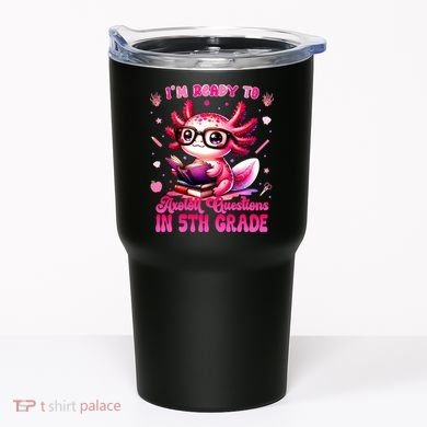Ready To 5th Grade Axolotl Question First Day Of School Tumbler