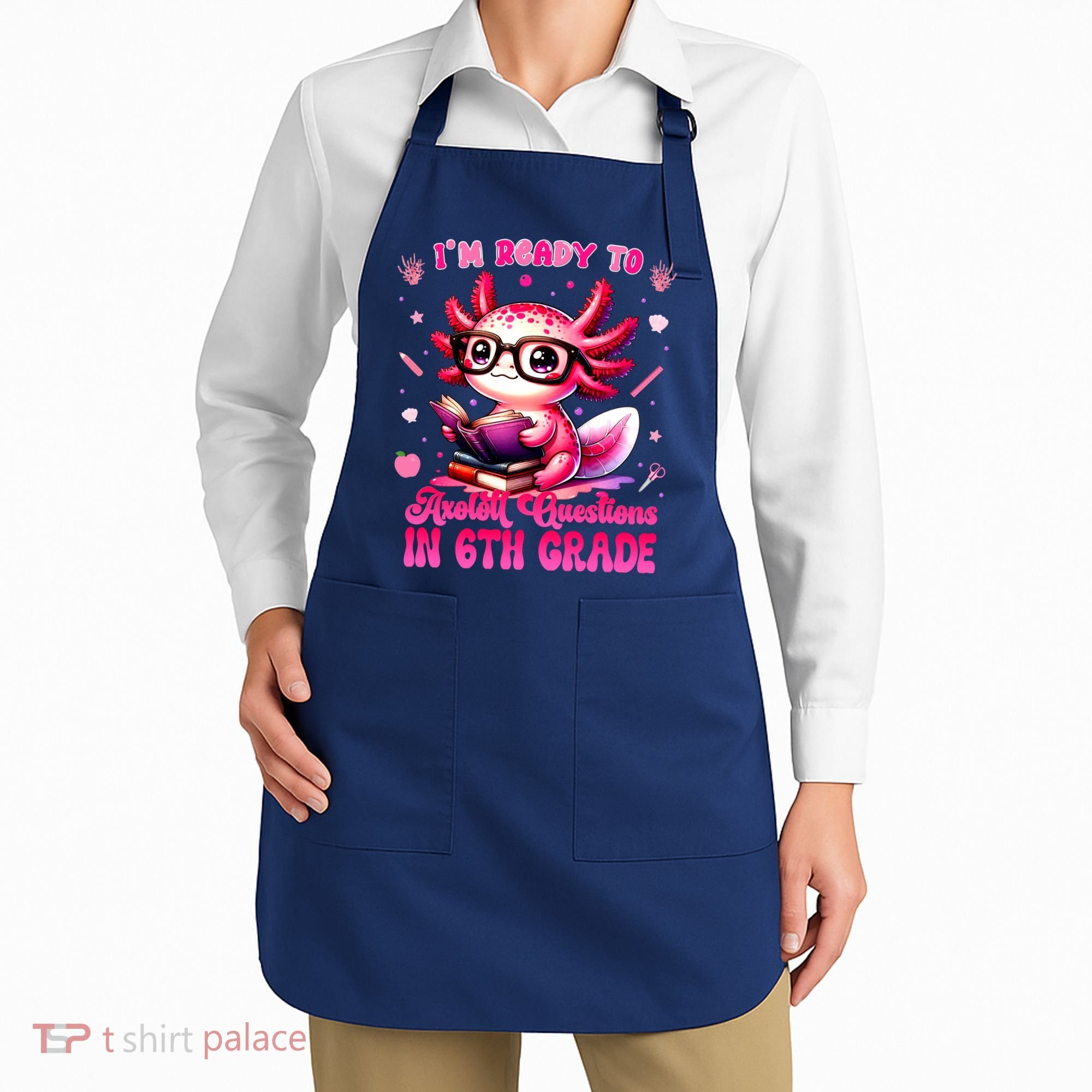 Ready To 6th Grade Axolotl Question First Day Of School Apron